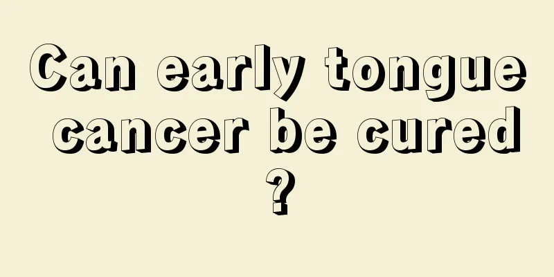 Can early tongue cancer be cured?