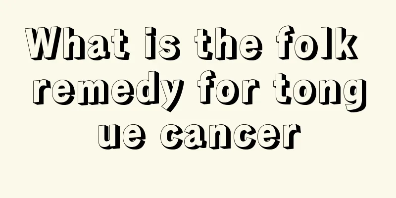 What is the folk remedy for tongue cancer