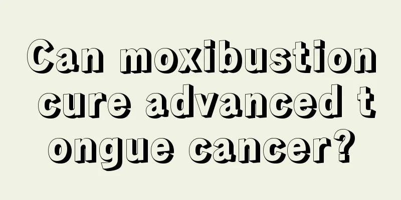 Can moxibustion cure advanced tongue cancer?