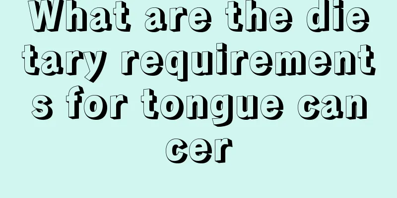 What are the dietary requirements for tongue cancer