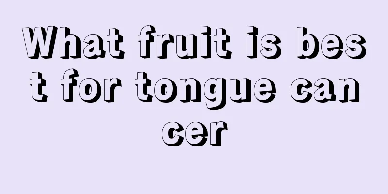 What fruit is best for tongue cancer