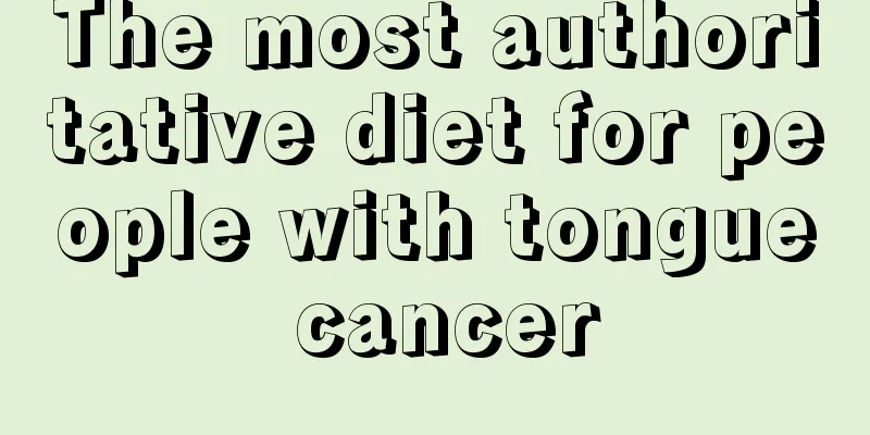 The most authoritative diet for people with tongue cancer
