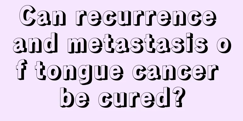 Can recurrence and metastasis of tongue cancer be cured?
