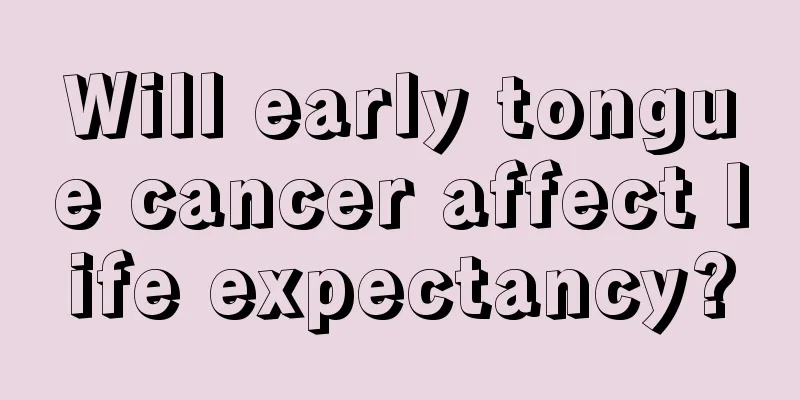 Will early tongue cancer affect life expectancy?