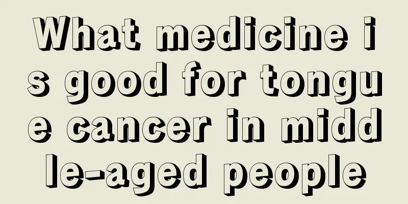 What medicine is good for tongue cancer in middle-aged people
