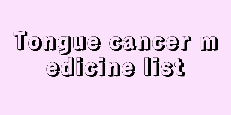 Tongue cancer medicine list
