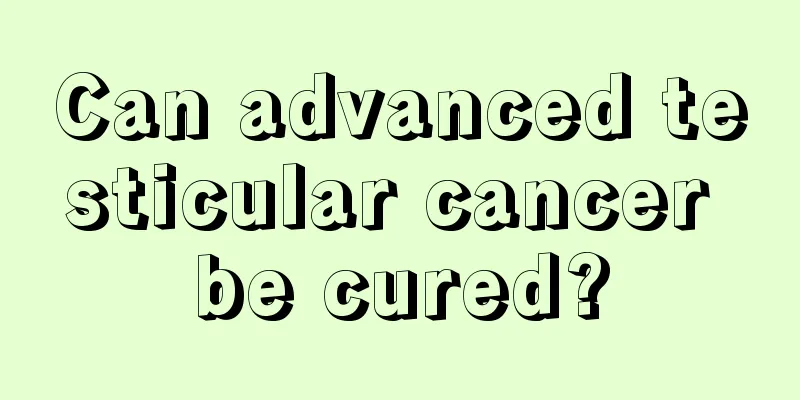 Can advanced testicular cancer be cured?