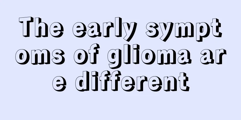 The early symptoms of glioma are different