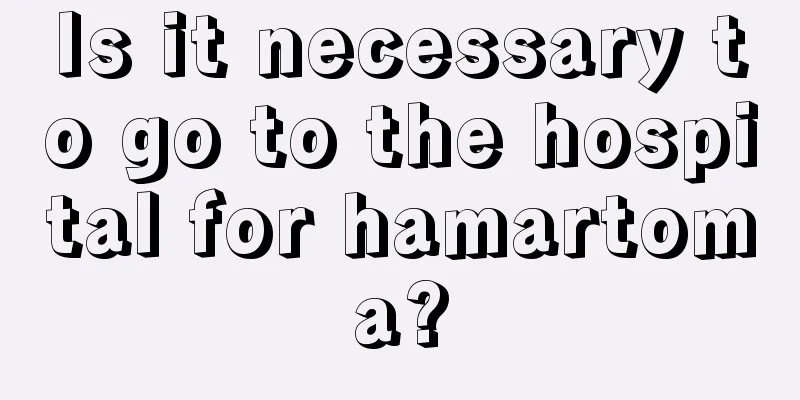 Is it necessary to go to the hospital for hamartoma?