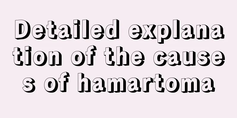 Detailed explanation of the causes of hamartoma
