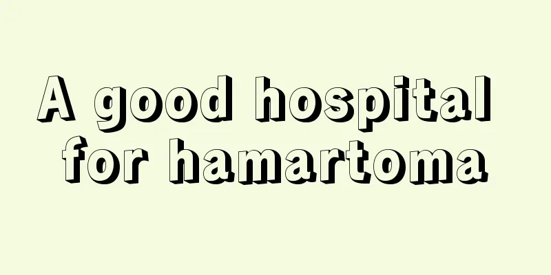 A good hospital for hamartoma