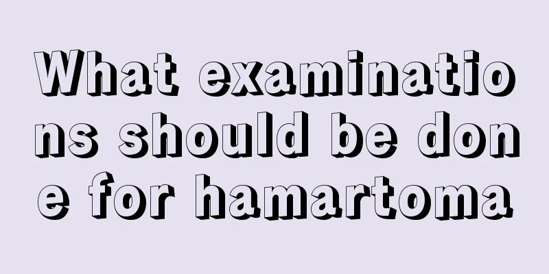 What examinations should be done for hamartoma