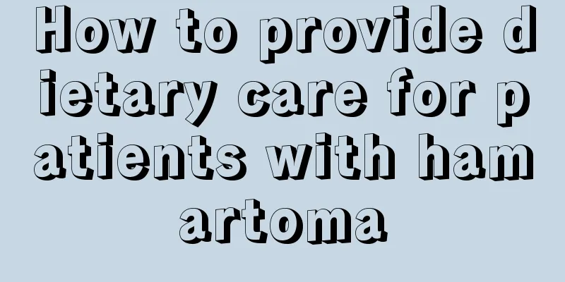 How to provide dietary care for patients with hamartoma