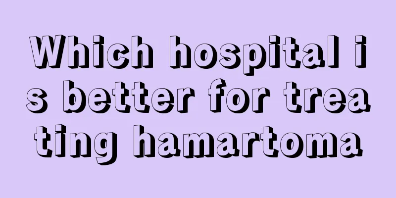 Which hospital is better for treating hamartoma