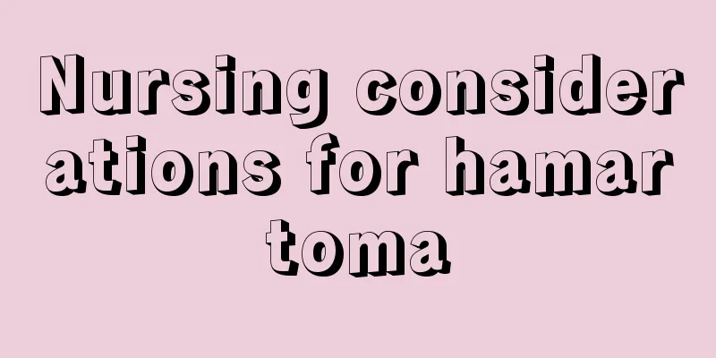 Nursing considerations for hamartoma