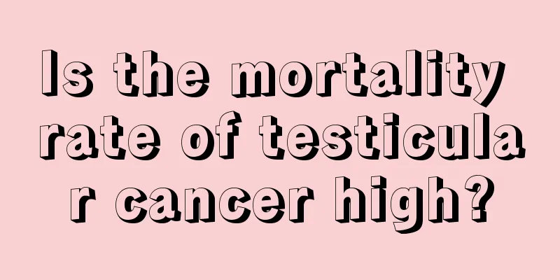Is the mortality rate of testicular cancer high?