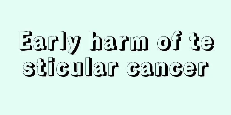 Early harm of testicular cancer