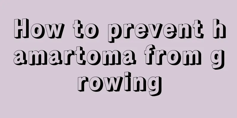 How to prevent hamartoma from growing