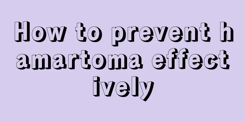 How to prevent hamartoma effectively