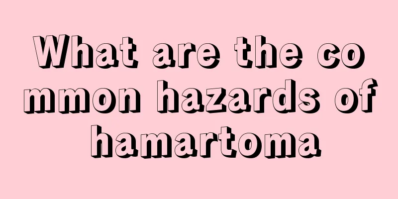 What are the common hazards of hamartoma