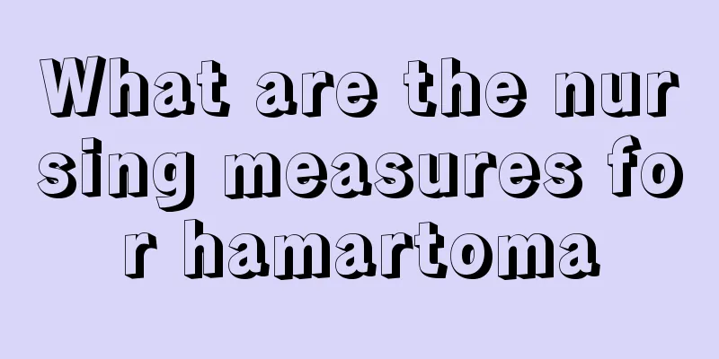 What are the nursing measures for hamartoma