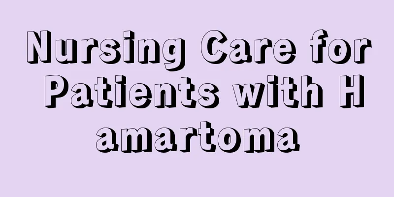 Nursing Care for Patients with Hamartoma