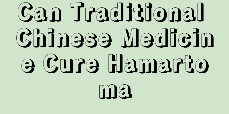 Can Traditional Chinese Medicine Cure Hamartoma