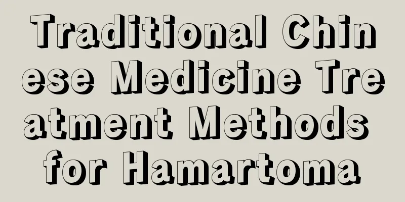 Traditional Chinese Medicine Treatment Methods for Hamartoma