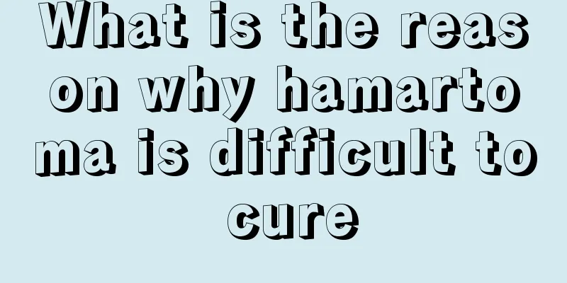 What is the reason why hamartoma is difficult to cure