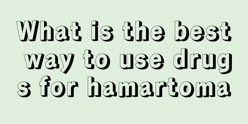 What is the best way to use drugs for hamartoma