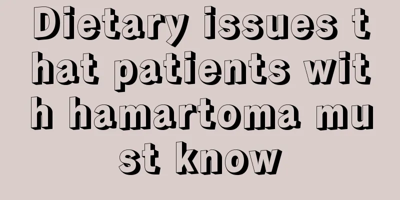 Dietary issues that patients with hamartoma must know