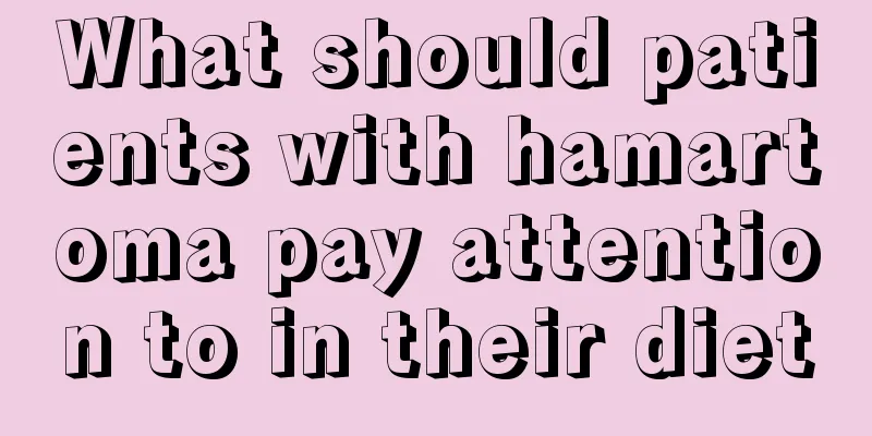 What should patients with hamartoma pay attention to in their diet