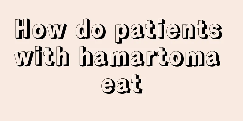 How do patients with hamartoma eat