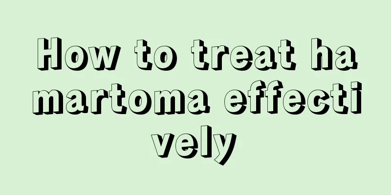 How to treat hamartoma effectively