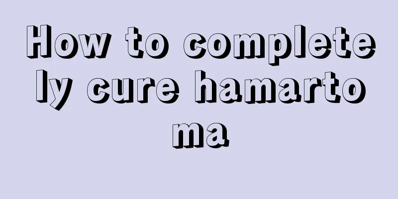 How to completely cure hamartoma