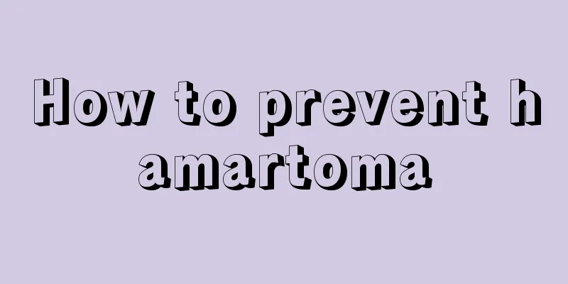 How to prevent hamartoma