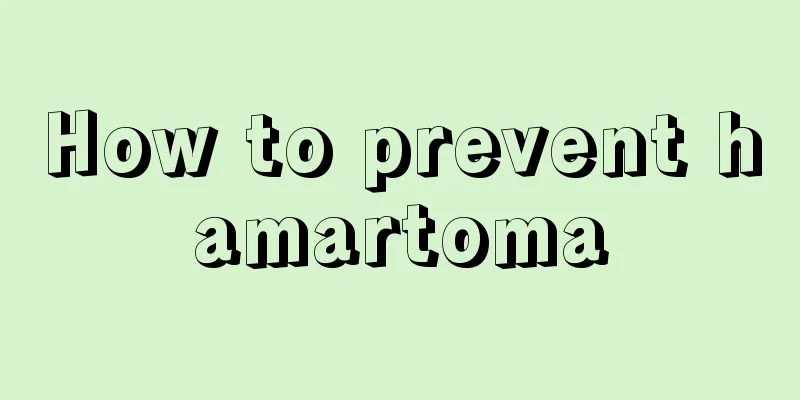 How to prevent hamartoma