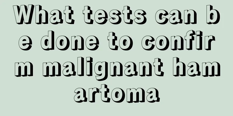 What tests can be done to confirm malignant hamartoma