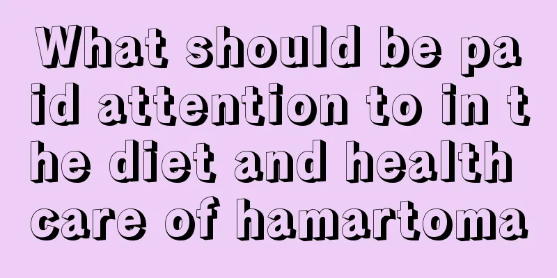 What should be paid attention to in the diet and health care of hamartoma