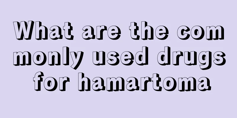 What are the commonly used drugs for hamartoma