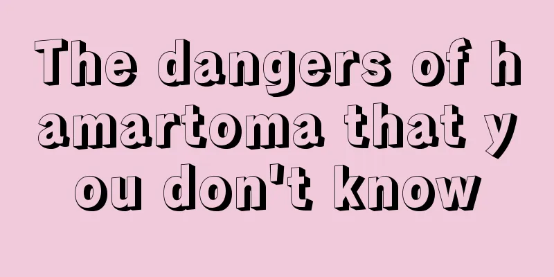 The dangers of hamartoma that you don't know