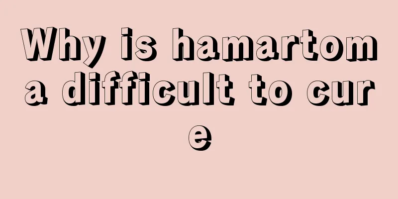 Why is hamartoma difficult to cure