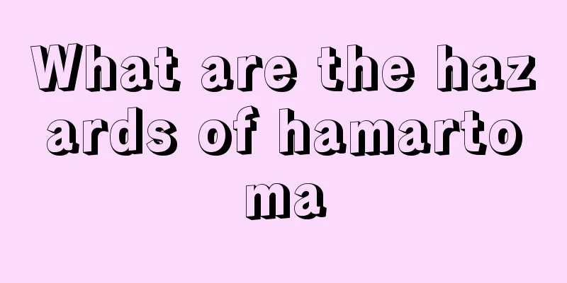 What are the hazards of hamartoma