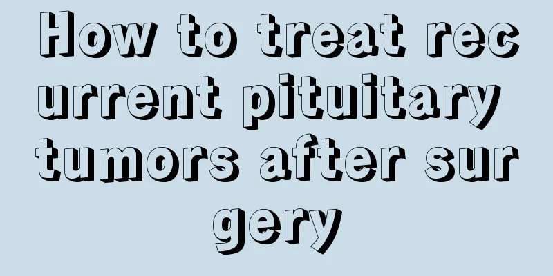 How to treat recurrent pituitary tumors after surgery