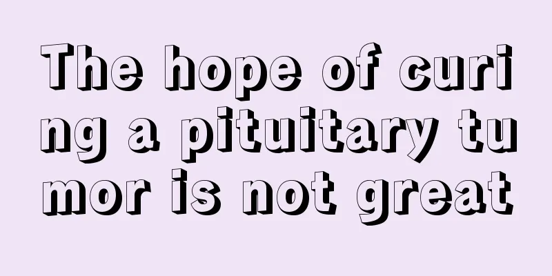 The hope of curing a pituitary tumor is not great