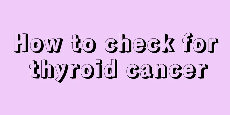 How to check for thyroid cancer