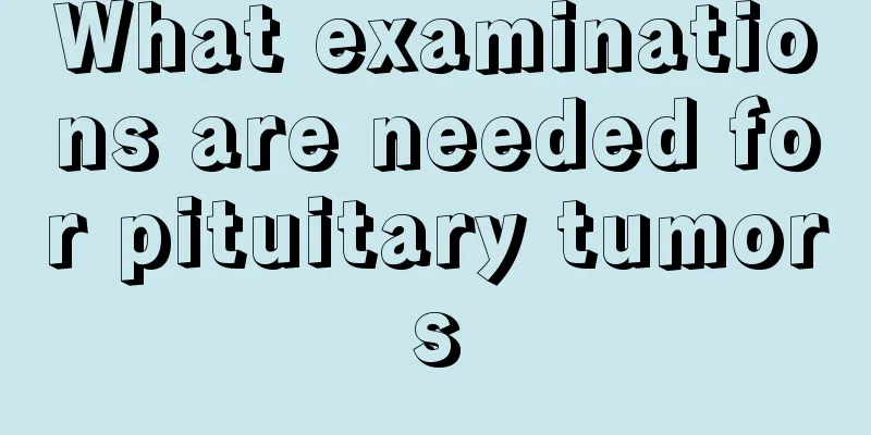What examinations are needed for pituitary tumors