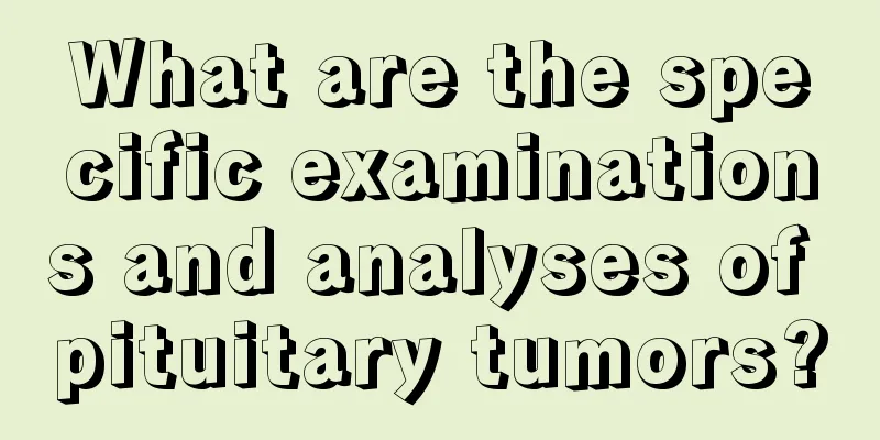 What are the specific examinations and analyses of pituitary tumors?