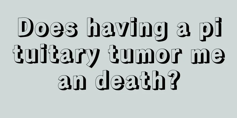 Does having a pituitary tumor mean death?