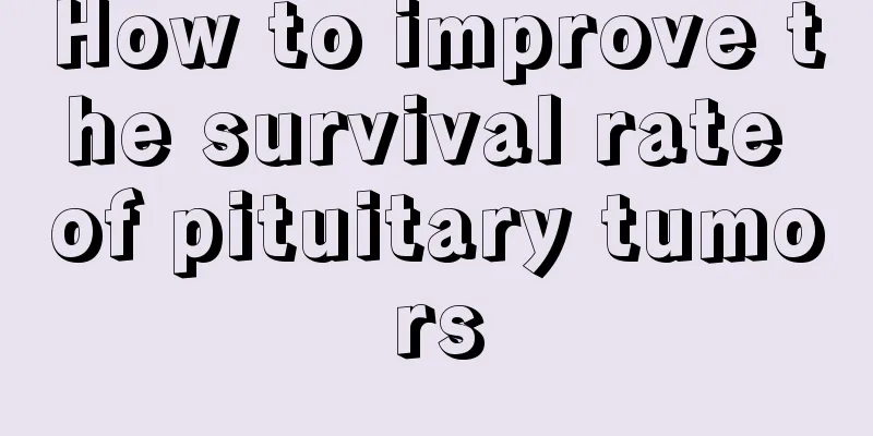 How to improve the survival rate of pituitary tumors